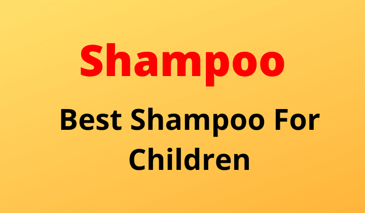 5 Best Shampoo For 7 to 9-Year-Old Children