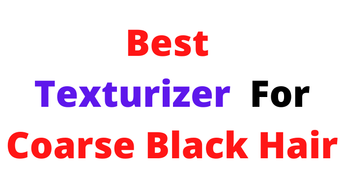 The Best Texturizer For Coarse Black Hair -Natural Hair Texturizer