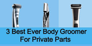 Best Body Groomer For Private Parts